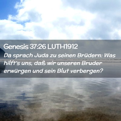 Picture 02 - Genesis 37:26 LUTH1912 - Da sprach Juda zu seinen Brüdern: Was hilft's - Bible Verse Picture