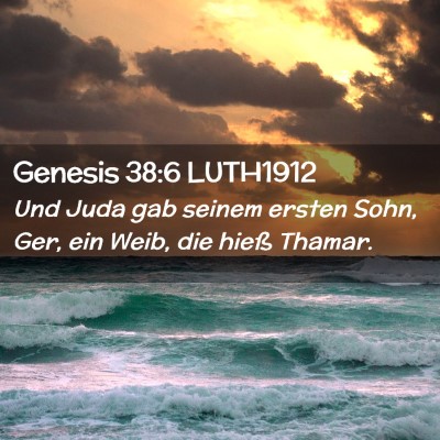 Picture 02 - Genesis 38:6 LUTH1912 - Und Juda gab seinem ersten Sohn, Ger, ein Weib, - Bible Verse Picture