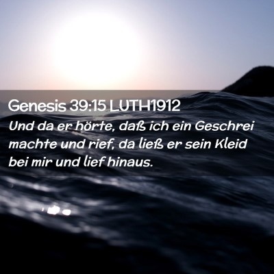 Picture 02 - Genesis 39:15 LUTH1912 - Und da er hörte, daß ich ein Geschrei machte - Bible Verse Picture