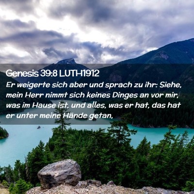 Picture 02 - Genesis 39:8 LUTH1912 - Er weigerte sich aber und sprach zu ihr: Siehe, - Bible Verse Picture