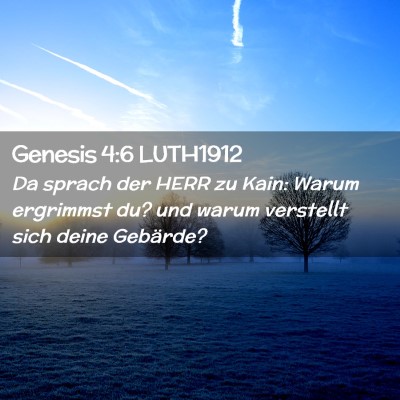 Picture 02 - Genesis 4:6 LUTH1912 - Da sprach der HERR zu Kain: Warum ergrimmst du? - Bible Verse Picture
