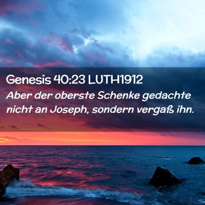 Picture 02 - Genesis 40:23 LUTH1912 - Aber der oberste Schenke gedachte nicht an - Bible Verse Picture