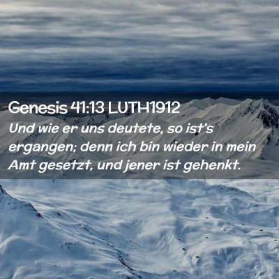 Picture 02 - Genesis 41:13 LUTH1912 - Und wie er uns deutete, so ist's ergangen; denn - Bible Verse Picture