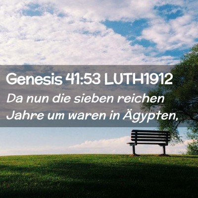 Picture 02 - Genesis 41:53 LUTH1912 - Da nun die sieben reichen Jahre um waren in - Bible Verse Picture