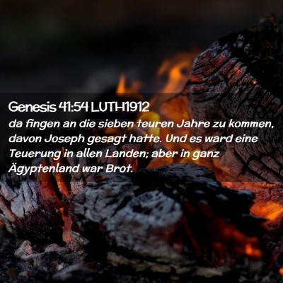 Picture 02 - Genesis 41:54 LUTH1912 - da fingen an die sieben teuren Jahre zu kommen, - Bible Verse Picture