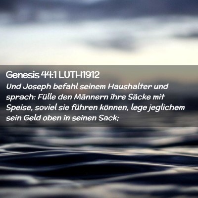 Picture 02 - Genesis 44:1 LUTH1912 - Und Joseph befahl seinem Haushalter und sprach: - Bible Verse Picture