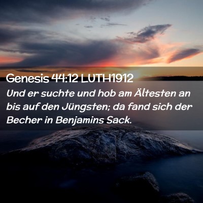 Picture 02 - Genesis 44:12 LUTH1912 - Und er suchte und hob am Ältesten an bis auf den - Bible Verse Picture