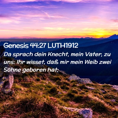 Picture 02 - Genesis 44:27 LUTH1912 - Da sprach dein Knecht, mein Vater, zu uns: Ihr - Bible Verse Picture