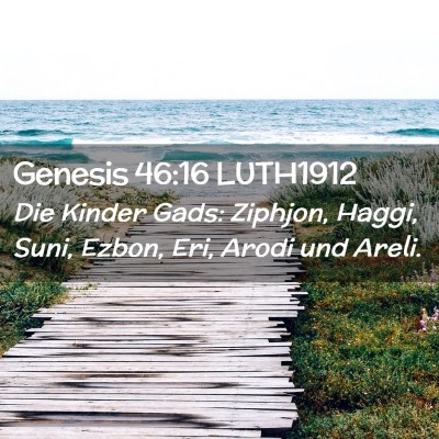 Picture 02 - Genesis 46:16 LUTH1912 - Die Kinder Gads: Ziphjon, Haggi, Suni, Ezbon, - Bible Verse Picture
