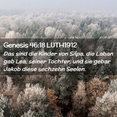 Picture 02 - Genesis 46:18 LUTH1912 - Das sind die Kinder von Silpa, die Laban gab Lea, - Bible Verse Picture