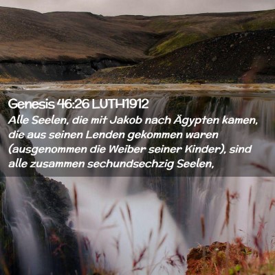 Picture 02 - Genesis 46:26 LUTH1912 - Alle Seelen, die mit Jakob nach Ägypten kamen, - Bible Verse Picture