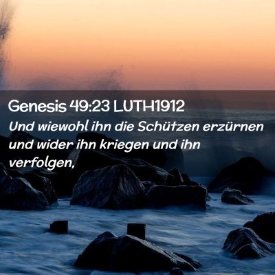 Picture 02 - Genesis 49:23 LUTH1912 - Und wiewohl ihn die Schützen erzürnen und wider - Bible Verse Picture