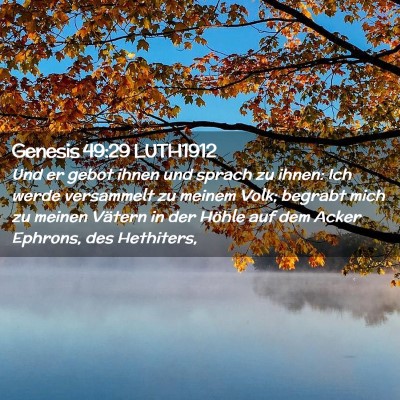 Picture 02 - Genesis 49:29 LUTH1912 - Und er gebot ihnen und sprach zu ihnen: Ich werde - Bible Verse Picture