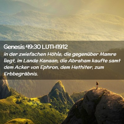 Picture 02 - Genesis 49:30 LUTH1912 - in der zwiefachen Höhle, die gegenüber Mamre - Bible Verse Picture