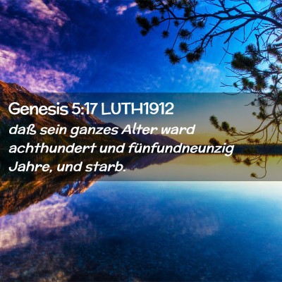 Picture 02 - Genesis 5:17 LUTH1912 - daß sein ganzes Alter ward achthundert und - Bible Verse Picture