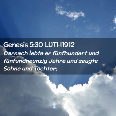 Picture 02 - Genesis 5:30 LUTH1912 - Darnach lebte er fünfhundert und fünfundneunzig - Bible Verse Picture