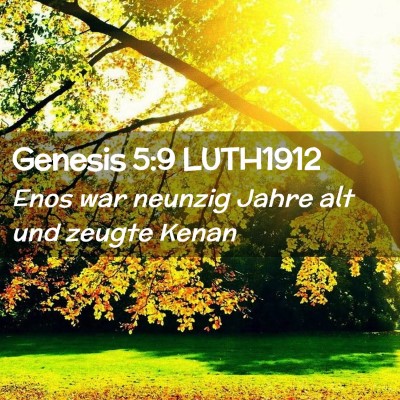 Picture 02 - Genesis 5:9 LUTH1912 - Enos war neunzig Jahre alt und zeugte - Bible Verse Picture