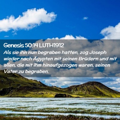 Picture 02 - Genesis 50:14 LUTH1912 - Als sie ihn nun begraben hatten, zog Joseph - Bible Verse Picture