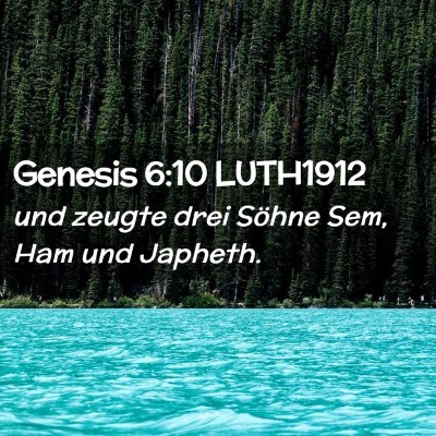 Picture 02 - Genesis 6:10 LUTH1912 - und zeugte drei Söhne Sem, Ham und - Bible Verse Picture