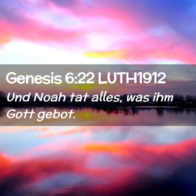 Picture 02 - Genesis 6:22 LUTH1912 - Und Noah tat alles, was ihm Gott - Bible Verse Picture