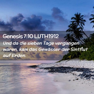 Picture 02 - Genesis 7:10 LUTH1912 - Und da die sieben Tage vergangen waren, kam das - Bible Verse Picture