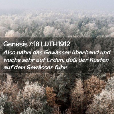 Picture 02 - Genesis 7:18 LUTH1912 - Also nahm das Gewässer überhand und wuchs sehr - Bible Verse Picture