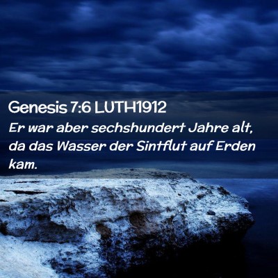 Picture 02 - Genesis 7:6 LUTH1912 - Er war aber sechshundert Jahre alt, da das Wasser - Bible Verse Picture