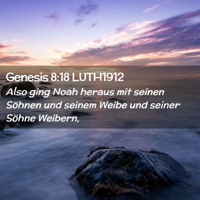 Picture 02 - Genesis 8:18 LUTH1912 - Also ging Noah heraus mit seinen Söhnen und - Bible Verse Picture