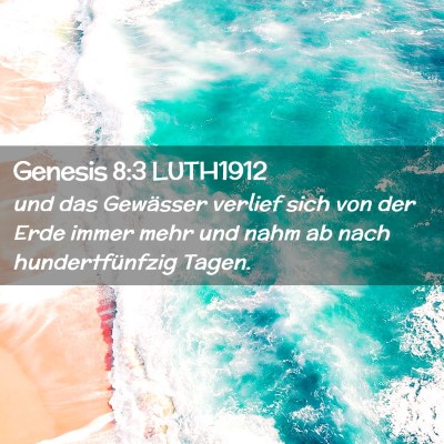 Picture 02 - Genesis 8:3 LUTH1912 - und das Gewässer verlief sich von der Erde immer - Bible Verse Picture