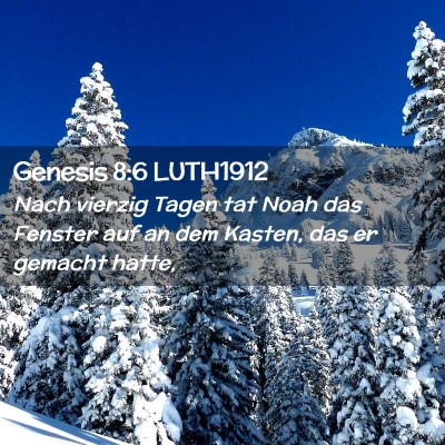 Picture 02 - Genesis 8:6 LUTH1912 - Nach vierzig Tagen tat Noah das Fenster auf an - Bible Verse Picture