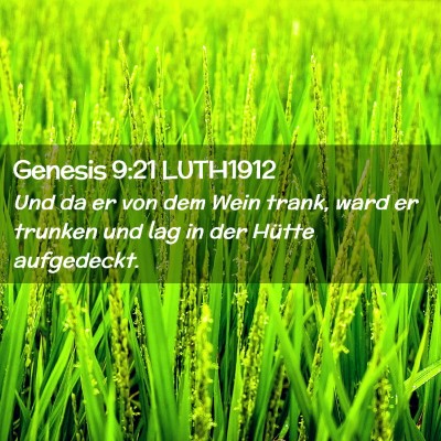 Picture 02 - Genesis 9:21 LUTH1912 - Und da er von dem Wein trank, ward er trunken und - Bible Verse Picture