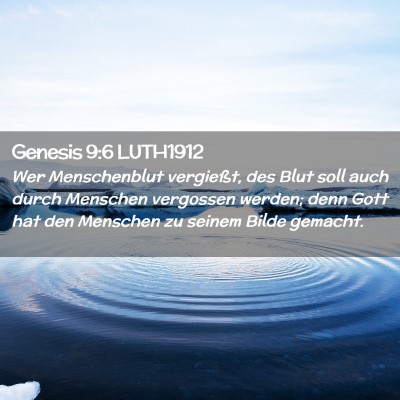 Picture 02 - Genesis 9:6 LUTH1912 - Wer Menschenblut vergießt, des Blut soll auch - Bible Verse Picture