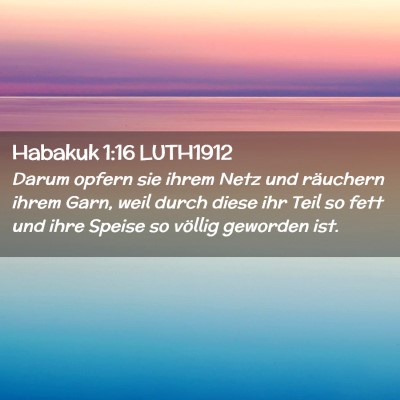 Picture 02 - Habakuk 1:16 LUTH1912 - Darum opfern sie ihrem Netz und räuchern ihrem - Bible Verse Picture