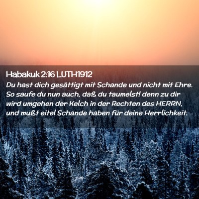 Picture 02 - Habakuk 2:16 LUTH1912 - Du hast dich gesättigt mit Schande und nicht mit - Bible Verse Picture