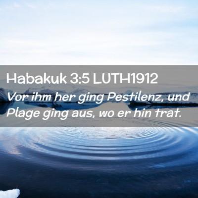 Picture 02 - Habakuk 3:5 LUTH1912 - Vor ihm her ging Pestilenz, und Plage ging aus, - Bible Verse Picture