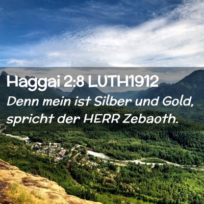 Picture 02 - Haggai 2:8 LUTH1912 - Denn mein ist Silber und Gold, spricht der HERR - Bible Verse Picture