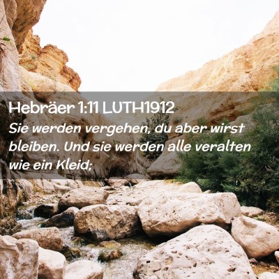 Picture 02 - Hebräer 1:11 LUTH1912 - Sie werden vergehen, du aber wirst bleiben. Und - Bible Verse Picture