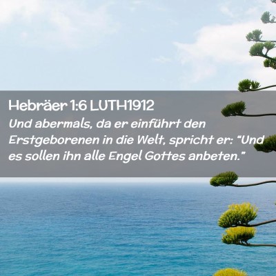 Picture 02 - Hebräer 1:6 LUTH1912 - Und abermals, da er einführt den Erstgeborenen - Bible Verse Picture