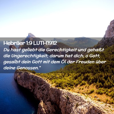 Picture 02 - Hebräer 1:9 LUTH1912 - Du hast geliebt die Gerechtigkeit und gehaßt die - Bible Verse Picture