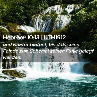 Picture 02 - Hebräer 10:13 LUTH1912 - und wartet hinfort, bis daß seine Feinde zum - Bible Verse Picture