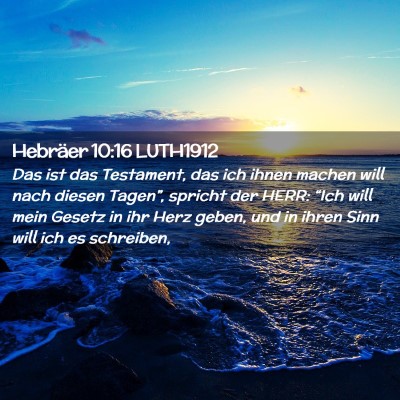 Picture 02 - Hebräer 10:16 LUTH1912 - Das ist das Testament, das ich ihnen machen will - Bible Verse Picture