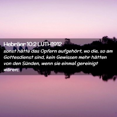 Picture 02 - Hebräer 10:2 LUTH1912 - sonst hätte das Opfern aufgehört, wo die, so am - Bible Verse Picture