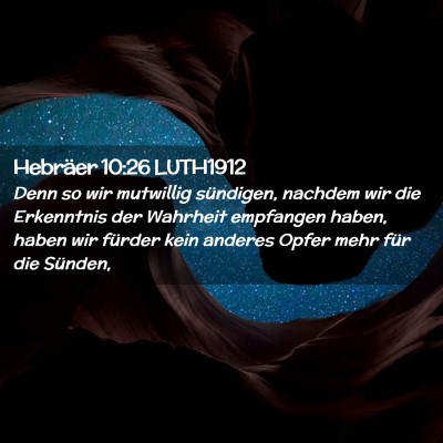 Picture 02 - Hebräer 10:26 LUTH1912 - Denn so wir mutwillig sündigen, nachdem wir die - Bible Verse Picture