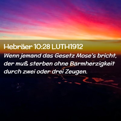 Picture 02 - Hebräer 10:28 LUTH1912 - Wenn jemand das Gesetz Mose's bricht, der muß - Bible Verse Picture