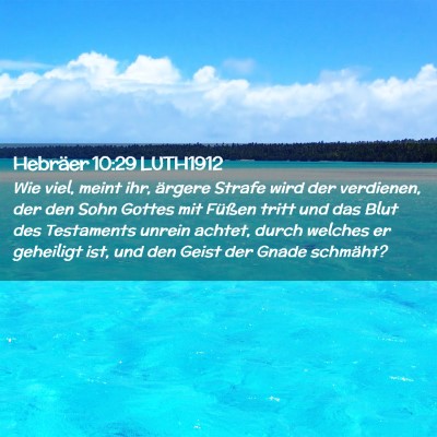 Picture 02 - Hebräer 10:29 LUTH1912 - Wie viel, meint ihr, ärgere Strafe wird der - Bible Verse Picture