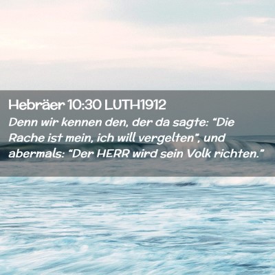 Picture 02 - Hebräer 10:30 LUTH1912 - Denn wir kennen den, der da sagte: “Die Rache - Bible Verse Picture