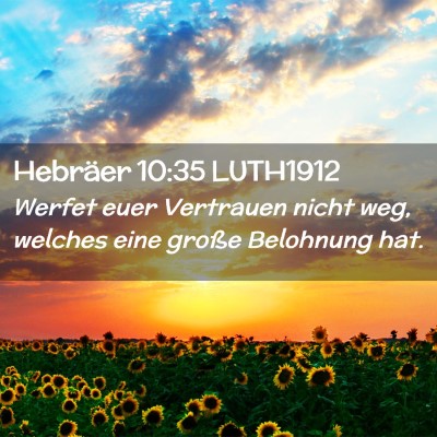 Picture 02 - Hebräer 10:35 LUTH1912 - Werfet euer Vertrauen nicht weg, welches eine - Bible Verse Picture