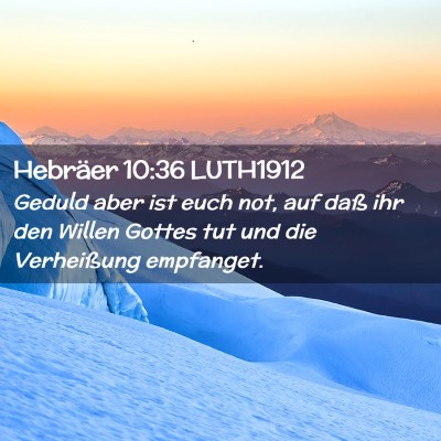 Picture 02 - Hebräer 10:36 LUTH1912 - Geduld aber ist euch not, auf daß ihr den Willen - Bible Verse Picture