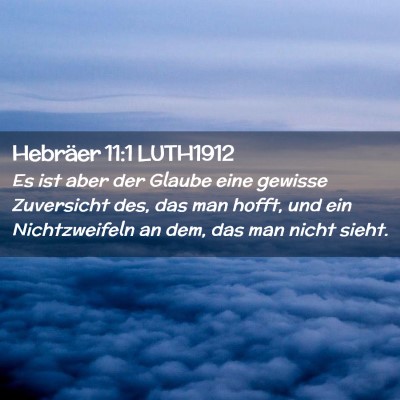 Picture 02 - Hebräer 11:1 LUTH1912 - Es ist aber der Glaube eine gewisse Zuversicht - Bible Verse Picture