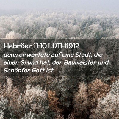 Picture 02 - Hebräer 11:10 LUTH1912 - denn er wartete auf eine Stadt, die einen Grund - Bible Verse Picture